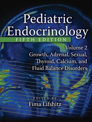 Pediatric Endocrinology: Growth, Adrenal, Sexual, Thyroid, Calcium, and Fluid Balance Disorders - Lifshitz, Fima (Editor)