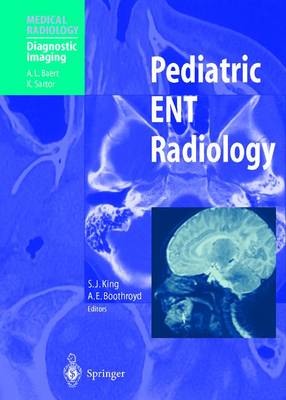 Pediatric Ent Radiology - King, Susan J (Editor), and Baert, A L (Foreword by), and Boothroyd, Anne E (Editor)