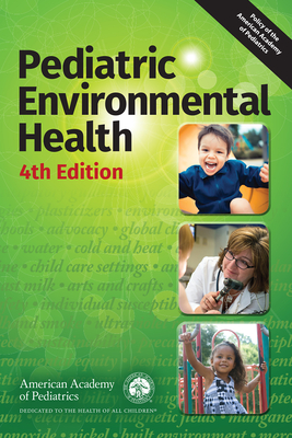 Pediatric Environmental Health - American Academy of Pediatrics Council on Environmental Health, and Etzel, Ruth A (Editor), and Balk, Sophie J