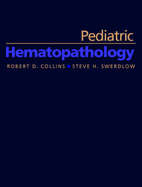 Pediatric Hematopathology - Collins, Robert D, M.D, and Swerdlow, Steven H, MD