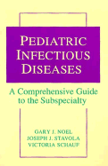 Pediatric Infectious Diseases: A Comprehensive Guide to the Subspecialty - Noel, Gary J, Dr., and Stavolva M D, Joseph J, and Schauf M D, Victoria