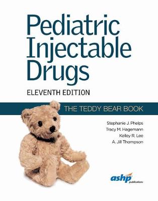 Pediatric Injectable Drugs (The Teddy Bear Book) - Phelps, Stephanie J., and Hageman, Tracy M., and Lee, Kelley R.