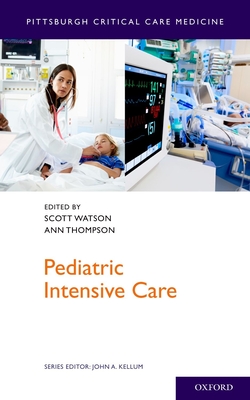 Pediatric Intensive Care - Watson, Scott (Editor), and Thompson, Ann (Editor)