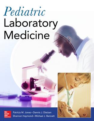 Pediatric Laboratory Medicine - Jones, Patricia, and Dietzen, Dennis, and Haymond, Shannon