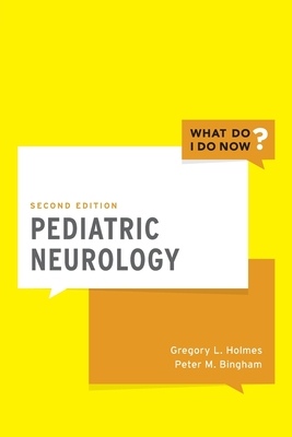 Pediatric Neurology - Holmes, Gregory L, MD, and Bingham, Peter M, MD