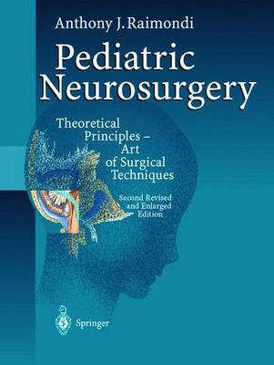 Pediatric Neurosurgery: Theoretical Principles. Art of Surgical Techniques - Raimondi, Anthony J, and Trasimeni, G (Contributions by), and Cardinale, F (Contributions by)