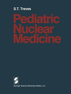 Pediatric Nuclear Medicine - Treves, S T, M.D.