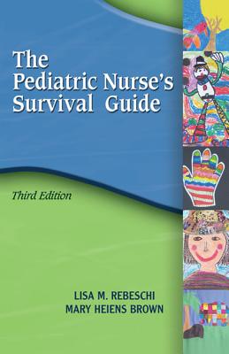 Pediatric Nurse's Survival Guide - Rebeschi, Lisa M, and Brown, Mary L Heiens