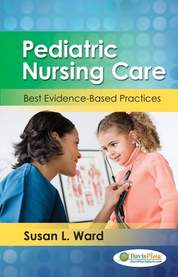 Pediatric Nursing Care: Best Evidence-Based Practices - Ward, Susan L, PhD, RN