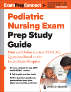 Pediatric Nursing Exam Prep Study Guide: Print and Online Review, Plus 350 Questions Based on the Latest Exam Blueprint