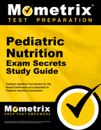 Pediatric Nutrition Exam Secrets Study Guide: Pediatric Nutrition Test Review for the Pediatric Nutrition Exam