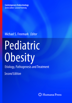 Pediatric Obesity: Etiology, Pathogenesis and Treatment - Freemark, Michael S. (Editor)