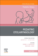 Pediatric Otolaryngology, an Issue of Pediatric Clinics of North America: Volume 69-2