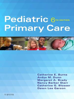 Pediatric Primary Care - Burns, Catherine E, and Dunn, Ardys M, PhD, RN, Pnp, and Brady, Margaret A, PhD, RN
