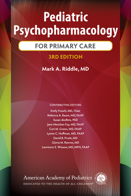 Pediatric Psychopharmacology for Primary Care - Riddle, Mark A, Dr., and Frosch, Emily, MD (Consultant editor), and Baum, Rebecca A, Dr. (Consultant editor)