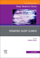Pediatric Sleep Clinics, an Issue of Sleep Medicine Clinics: Volume 18-2
