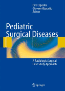 Pediatric Surgical Diseases: A Radiologic Surgical Case Study Approach - Albanese, Craig T, and Esposito, Ciro (Editor), and Fujioka, Masayuki
