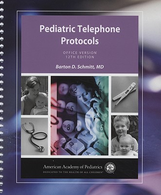 Pediatric Telephone Protocols: Office Version - Schmitt, Barton D, MD