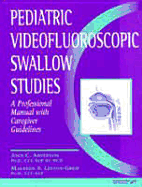Pediatric Videofluoroscopic Swallow Studies: A Professional Manual with Caregiver Guidelines