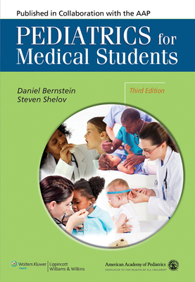 Pediatrics for Medical Students - Bernstein, Daniel, and Shelov, Steven P, MD, MS