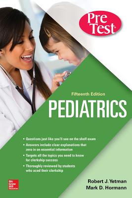 Pediatrics Pretest Self-Assessment and Review, Fifteenth Edition - Yetman, Robert J, and Hormann, Mark D