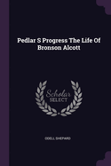 Pedlar S Progress The Life Of Bronson Alcott