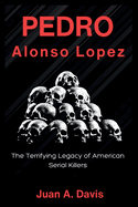 Pedro Alonso Lopez: The Terrifying Legacy of American Serial Killers (American Nightmares)