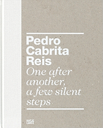 Pedro Cabrita Reis: One After Another, a Few Silent Steps