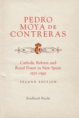 Pedro Moya de Contreras: Catholic Reform and Royal Power in New Spain, 1571-1591 Second Edition - Poole, Stafford