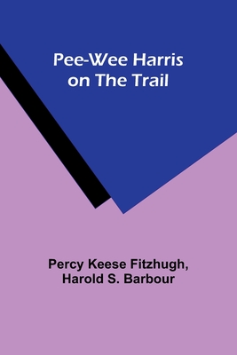 Pee-wee Harris on the Trail - Fitzhugh, Percy Keese, and Barbour, Harold S