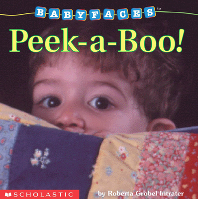 Peek-A-Boo! (Baby Faces Board Book) - Intrater, Roberta Grobel