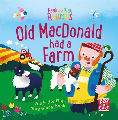 Peek and Play Rhymes: Old Macdonald had a Farm: A baby sing-along board book with flaps to lift - Pat-a-Cake