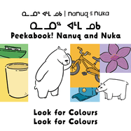 Peekaboo! Nanuq and Nuka Look for Colours: Bilingual Inuktitut and English Edition