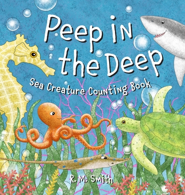 Peep in the Deep Sea Creature Counting Book: A Counting Book for Kids - Smith, R M