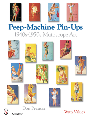 Peep-Machine Pin-Ups: 1940s-1950s Mutoscope Art - Preziosi, Don