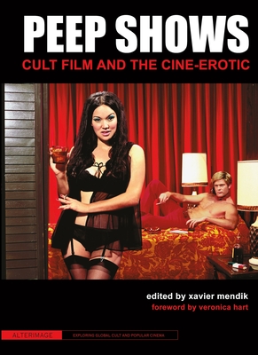 Peep Shows: Cult Film and the Cine-Erotic - Mendik, Xavier, Professor