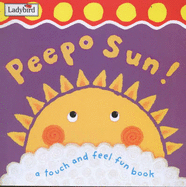 Peepo Sun!: A Touch and Feel Fun Book
