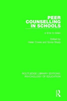 Peer Counselling in Schools: A Time to Listen - Cowie, Helen (Editor), and Sharp, Sonia (Editor)