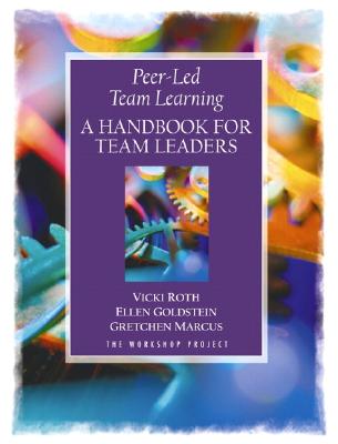 Peer-Led Team Learning: A Handbook for Team Leaders - Roth, Vicki, and Goldstein, Ellen, and Mancus, Gretchen