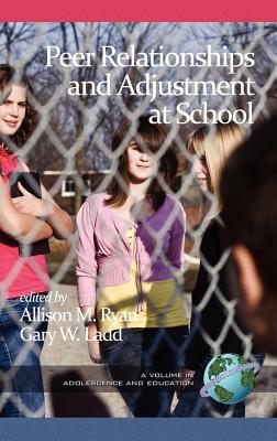 Peer Relationships and Adjustment at School (Hc) - Ryan, Allison M (Editor), and Ladd, Gary W (Editor)
