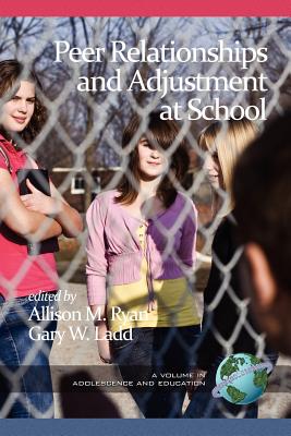 Peer Relationships and Adjustment at School - Ryan, Allison M (Editor), and Ladd, Gary W (Editor)
