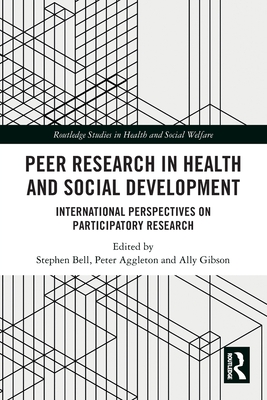 Peer Research in Health and Social Development: International Perspectives on Participatory Research - Bell, Stephen (Editor), and Aggleton, Peter (Editor), and Gibson, Ally (Editor)