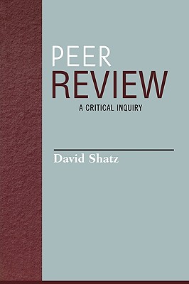 Peer Review: A Critical Inquiry - Shatz, David