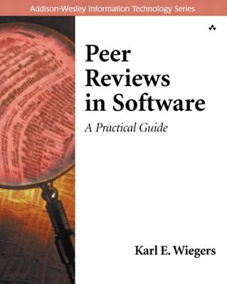 Peer Reviews in Software: A Practical Guide - Debbie Lafferty, and Wiegers, Karl