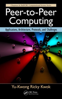 Peer-to-Peer Computing: Applications, Architecture, Protocols, and Challenges - Kwok, Yu-Kwong Ricky