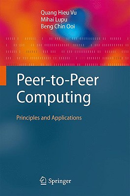 Peer-To-Peer Computing: Principles and Applications - Vu, Quang Hieu, and Lupu, Mihai, and Ooi, Beng Chin