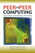Peer to Peer Computing: The Evolution of a Disruptive Technology