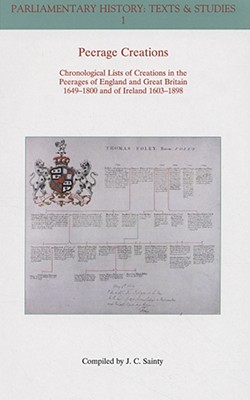 Peerage Creations: Chronological Lists of Creations in the Peerages of England and Great Britain 1649 - 1800 and of Ireland 1603 - 1898 - Sainty, J C (Compiled by)