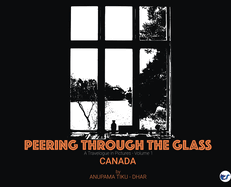 Peering through the Glass: Travelogue in Pictures, (Volume 1) Canada