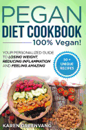 Pegan Diet Cookbook: 100% VEGAN: Your Personalized Guide to Losing Weight, Reducing Inflammation, and Feeling Amazing